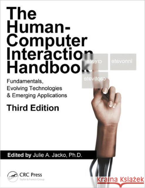 Human Computer Interaction Handbook: Fundamentals, Evolving Technologies, and Emerging Applications, Third Edition Jacko, Julie A. 9781439829431