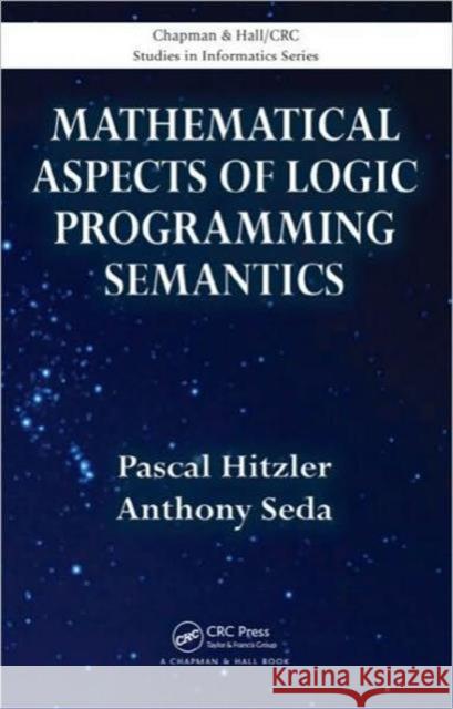 Mathematical Aspects of Logic Programming Semantics Anthony Seda Pascal Hitzler  9781439829615 Taylor and Francis