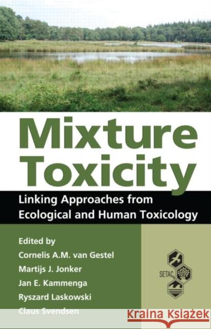 Mixture Toxicity : Linking Approaches from Ecological and Human Toxicology Cornelis A. M. van Gestel John P. Groten Martijs Jonker 9781439830086 Taylor and Francis