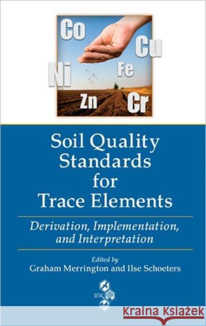 Soil Quality Standards for Trace Elements: Derivation, Implementation, and Interpretation Merrington, Graham 9781439830239 Taylor and Francis