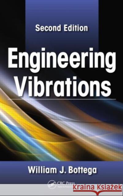 Engineering Vibrations William J. Bottega 9781439830352 CRC Press