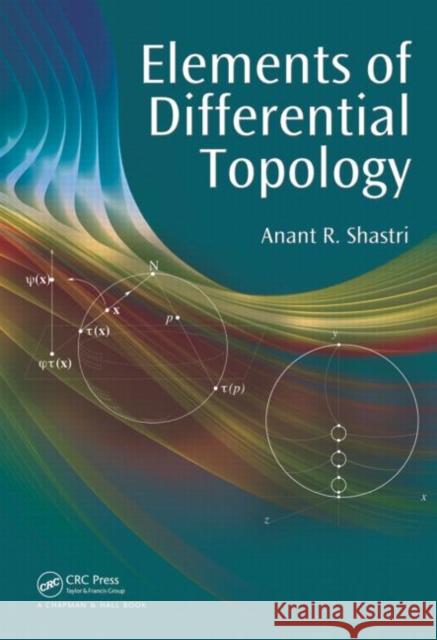 Elements of Differential Topology Anant R. Shastri   9781439831601 CRC Press Inc