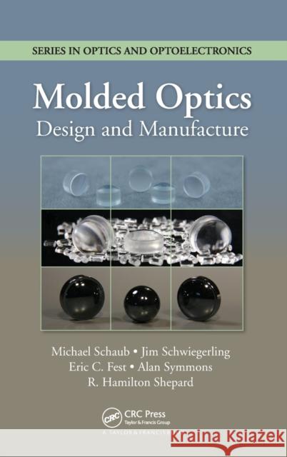 Molded Optics: Design and Manufacture Schaub, Michael 9781439832561 CRC Press