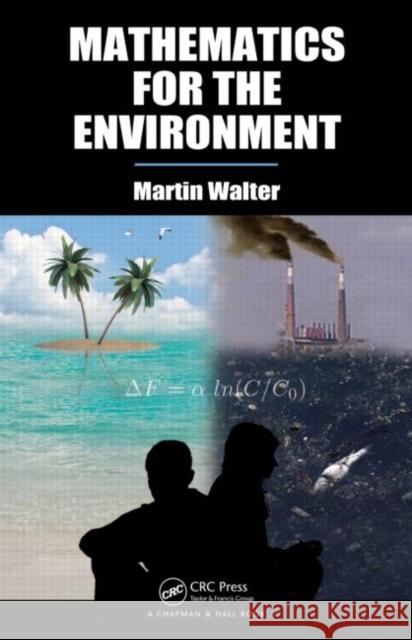 Mathematics for the Environment Martin Walter   9781439834725 Taylor and Francis