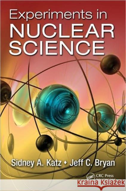 Experiments in Nuclear Science Sidney A. Katz Jeff C. Bryan  9781439834817