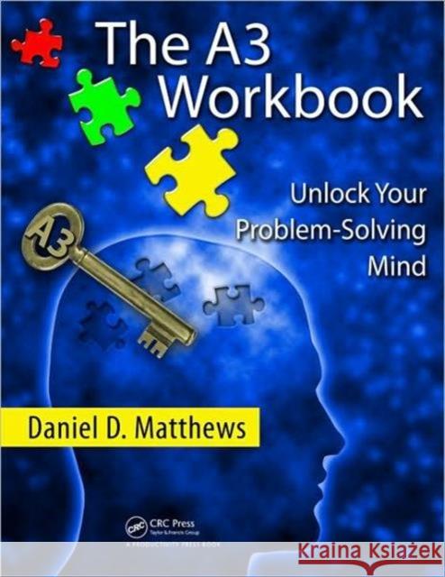 the a3 workbook: unlock your problem-solving mind  Matthews, Daniel D. 9781439834893 0