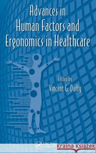 Advances in Human Factors and Ergonomics in Healthcare Gavriel Salvendy Gavriel Salvendy Waldemar Karwowski 9781439834978