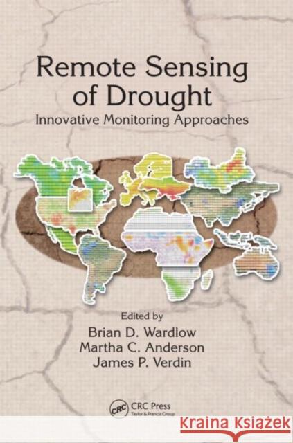 Remote Sensing of Drought: Innovative Monitoring Approaches Wardlow, Brian D. 9781439835579 CRC Press