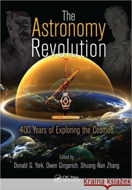 The Astronomy Revolution: 400 Years of Exploring the Cosmos York, Donald G. 9781439836002 Taylor & Francis Group