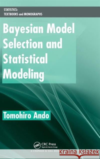 Bayesian Model Selection and Statistical Modeling Tomohiro Ando 9781439836149 CRC Press