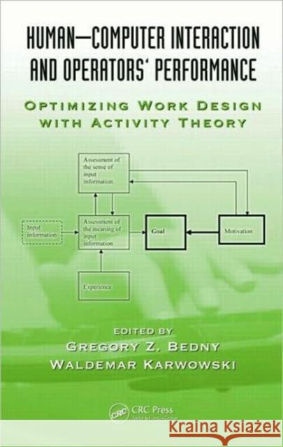 Human-Computer Interaction and Operators' Performance: Optimizing Work Design with Activity Theory Bedny, Gregory Z. 9781439836262 Taylor and Francis