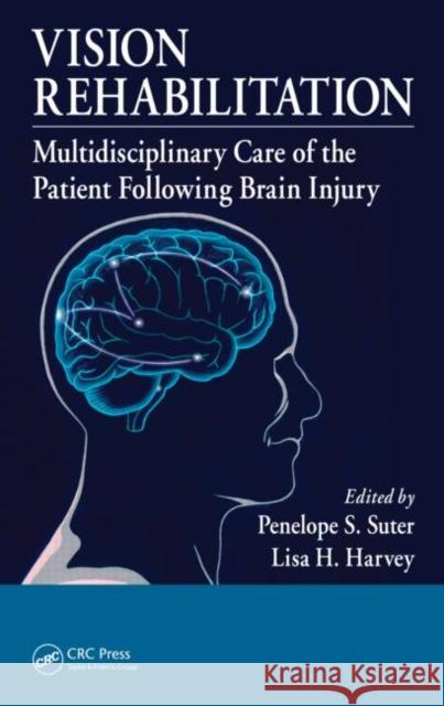 Vision Rehabilitation: Multidisciplinary Care of the Patient Following Brain Injury Suter, Penelope S. 9781439836552 CRC Press