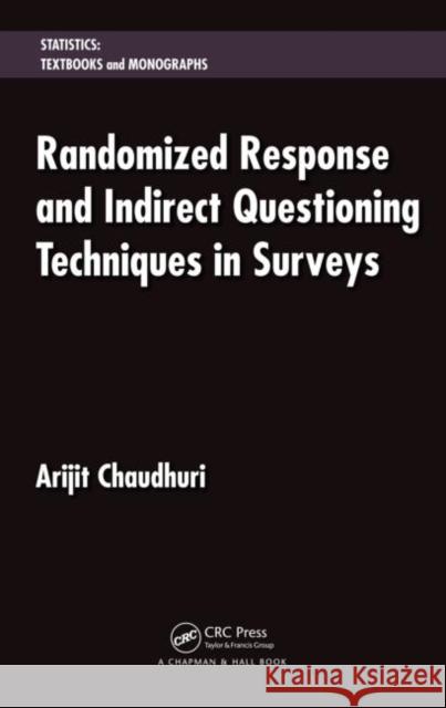 Randomized Response and Indirect Questioning Techniques in Surveys Arijit Chaudhuri   9781439836576 Taylor and Francis