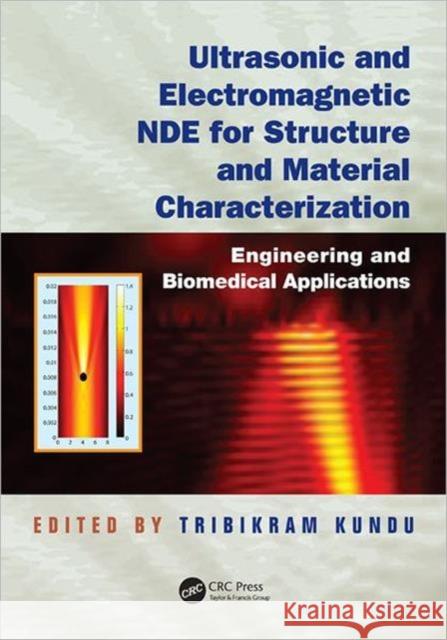 Ultrasonic and Electromagnetic Nde for Structure and Material Characterization: Engineering and Biomedical Applications Kundu, Tribikram 9781439836637 CRC Press