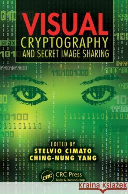 Visual Cryptography and Secret Image Sharing Stelvio Cimato Ching-Nung Yang 9781439837214 CRC Press