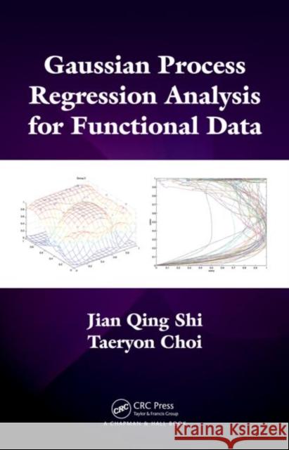 Gaussian Process Regression Analysis for Functional Data Jian Qing Shi Taeryon Choi 9781439837733 CRC Press