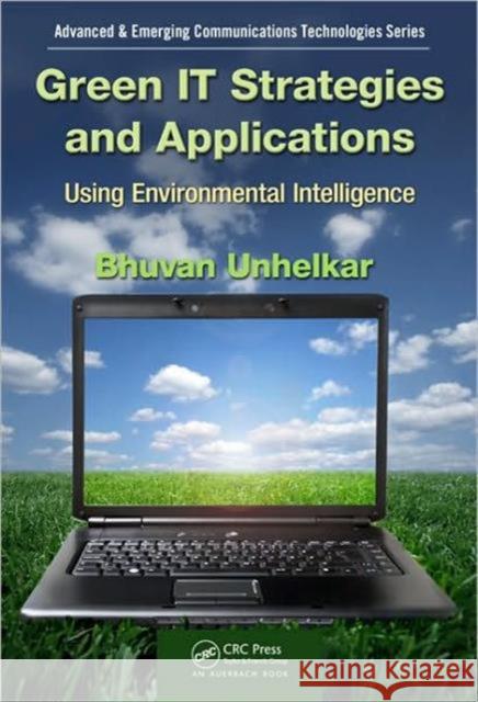 Green It Strategies and Applications: Using Environmental Intelligence Unhelkar, Bhuvan 9781439837801 0