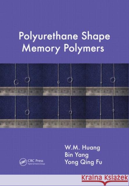 Polyurethane Shape Memory Polymers W. M. Huang Yang Bin Bin Yang 9781439838006 CRC Press