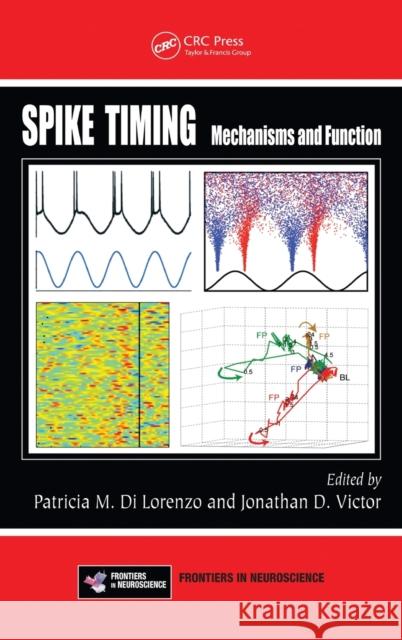 Spike Timing: Mechanisms and Function Dilorenzo, Patricia M. 9781439838150