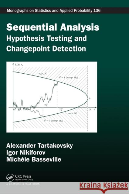 Sequential Analysis: Hypothesis Testing and Changepoint Detection Michele Basseville Igor Nikiforov Alexander Tartakovsky 9781439838204 CRC Press