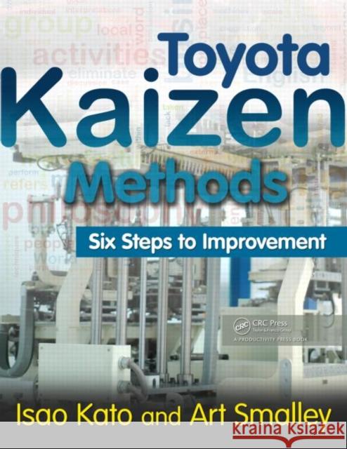 Toyota Kaizen Methods: Six Steps to Improvement Kato, Isao 9781439838532 Taylor and Francis