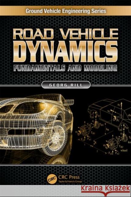 Road Vehicle Dynamics: Fundamentals and Modeling Rill, Georg 9781439838983 
