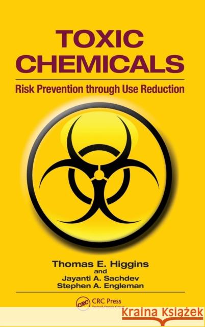 Toxic Chemicals: Risk Prevention Through Use Reduction Higgins, Thomas E. 9781439839157 Taylor and Francis