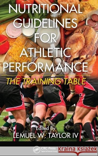 Nutritional Guidelines for Athletic Performance: The Training Table Taylor IV, Lemuel W. 9781439839362 CRC Press