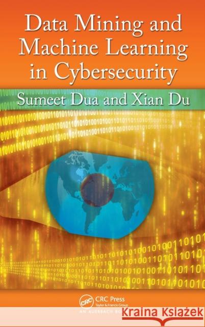 Data Mining and Machine Learning in Cybersecurity Sumeet Dua Xian Du  9781439839423 Taylor & Francis