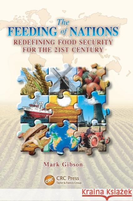 The Feeding of Nations: Redefining Food Security for the 21st Century Gibson, Mark 9781439839508 CRC Press