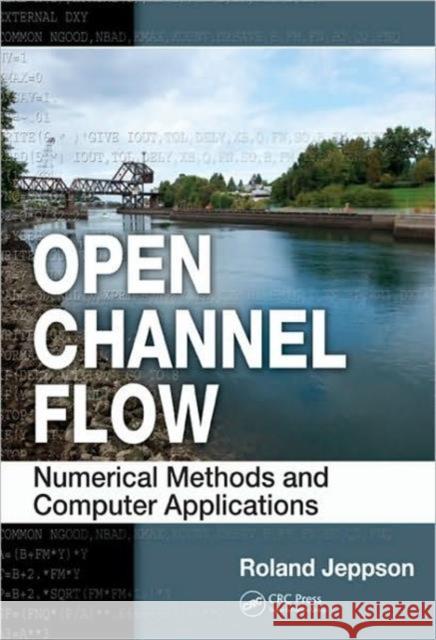 Open Channel Flow: Numerical Methods and Computer Applications Jeppson, Roland 9781439839751 Taylor & Francis