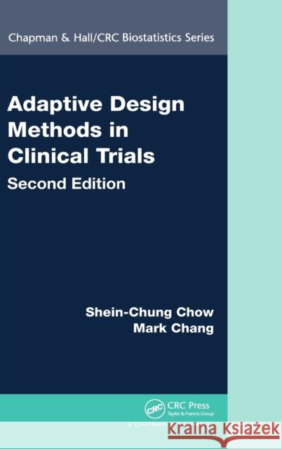 Adaptive Design Methods in Clinical Trials Chow, Shein-Chung|||Chang, Mark 9781439839874 Chapman & Hall/CRC Biostatistics Series