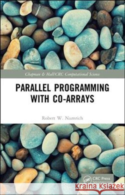 Parallel Programming with Co-Arrays Numrich, Robert W. 9781439840047 CRC Press