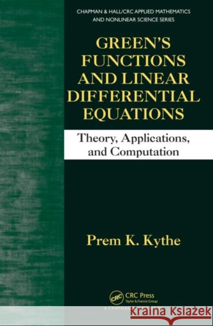 Green's Functions and Linear Differential Equations: Theory, Applications, and Computation Kythe, Prem K. 9781439840085 CRC Press