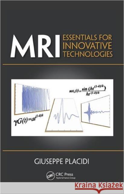 MRI: Essentials for Innovative Technologies Placidi, Giuseppe 9781439840405 CRC Press