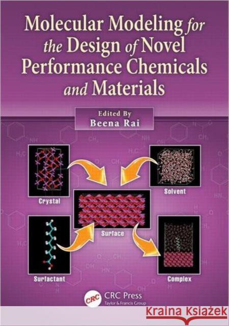 Molecular Modeling for the Design of Novel Performance Chemicals and Materials Beena Rai 9781439840788