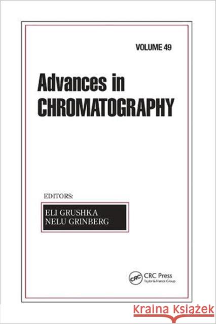 Advances in Chromatography, Volume 49 Eli Grushka Nelu Grinberg 9781439840917