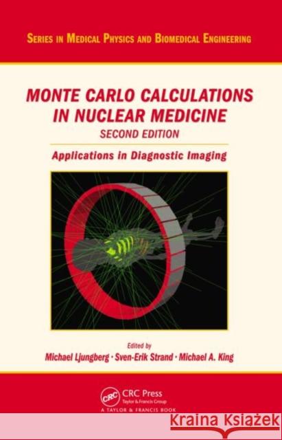 Monte Carlo Calculations in Nuclear Medicine: Applications in Diagnostic Imaging Ljungberg, Michael 9781439841099 Taylor & Francis Group