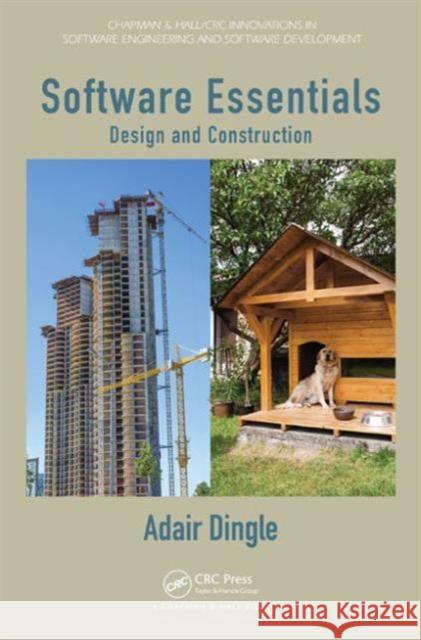 Software Essentials: Design and Construction Dingle, Adair 9781439841204 CRC Press