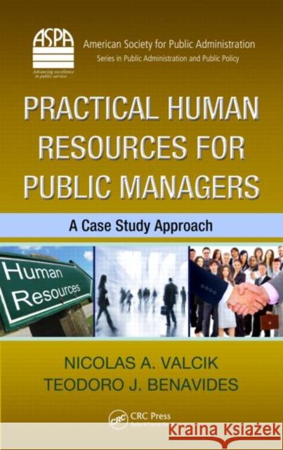 Practical Human Resources for Public Managers: A Case Study Approach Valcik, Nicolas A. 9781439841433 CRC Press