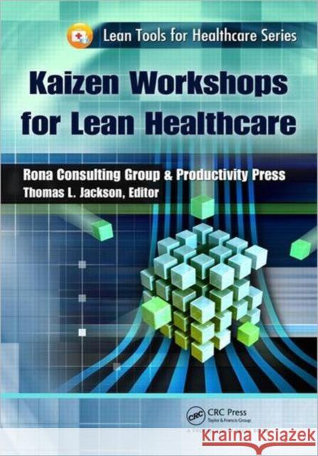 Kaizen Workshops for Lean Healthcare Thomas L. Jackson   9781439841525 Taylor and Francis