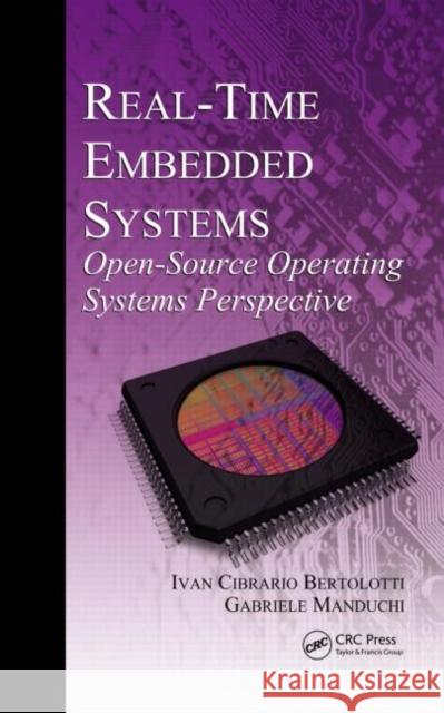 Real-Time Embedded Systems: Open-Source Operating Systems Perspective Bertolotti, Ivan Cibrario 9781439841549 CRC Press