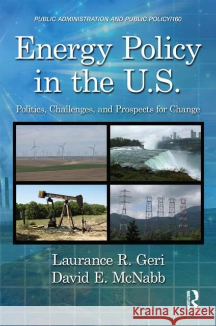 Energy Policy in the U.S. : Politics, Challenges, and Prospects for Change Laurance R. Geri David E. McNabb 9781439841891 CRC Press