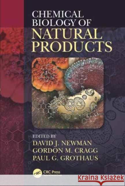 Chemical Biology of Natural Products David J. Newman Gordon M. Cragg Paul Grothaus 9781439841938 CRC Press