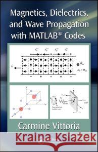 Magnetics, Dielectrics, and Wave Propagation with MATLAB Codes Vittoria, Carmine 9781439841990 Taylor and Francis