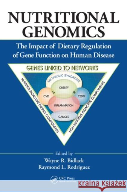 Nutritional Genomics : The Impact of Dietary Regulation of Gene Function on Human Disease Wayne R. Bidlack Raymond L. Rodriguez 9781439844526