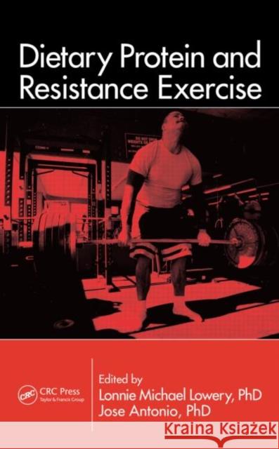 Dietary Protein and Resistance Exercise Lonnie Michael Lowery Jose Antonio 9781439844564 CRC Press
