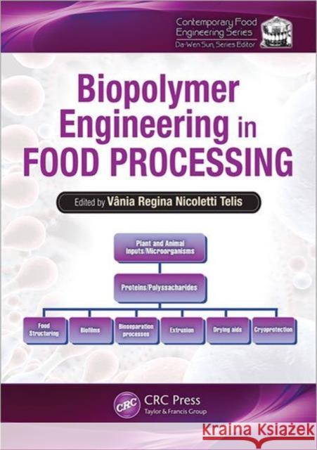 Biopolymer Engineering in Food Processing Vania Regina Nicoletti Telis 9781439844946 CRC Press