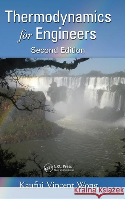 Thermodynamics for Engineers Wong, Kaufui Vincent 9781439845592 Mechanical and Aerospace Engineering Series