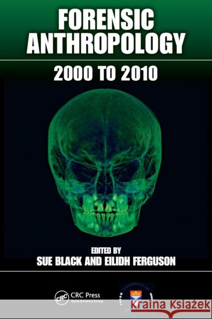 Forensic Anthropology: 2000 to 2010 Black, Sue 9781439845882 0